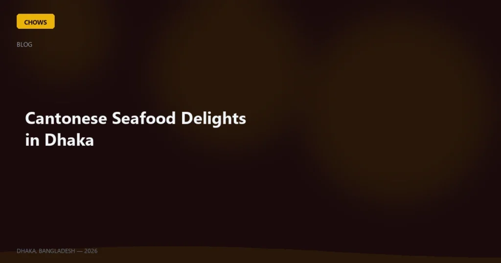 Cantonese Seafood Delights in Dhaka